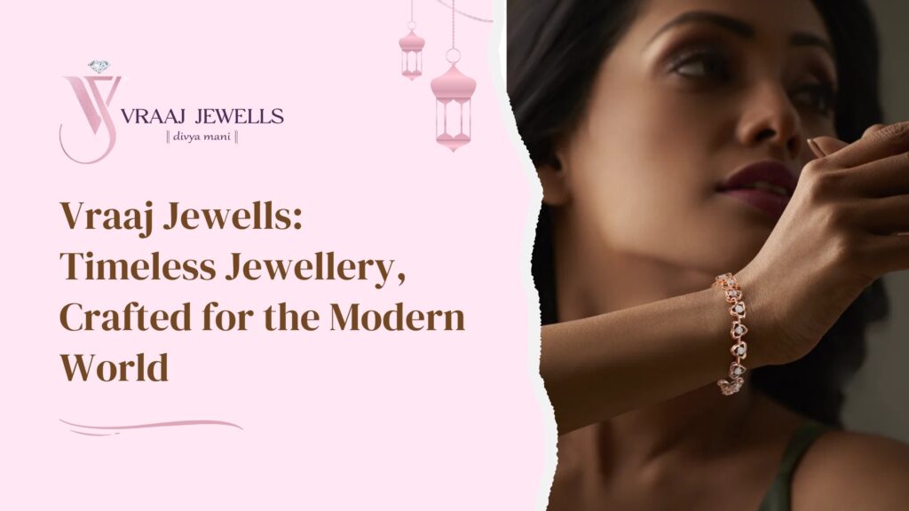 Vraaj Jewells: Timeless Jewellery, Crafted for the Modern World